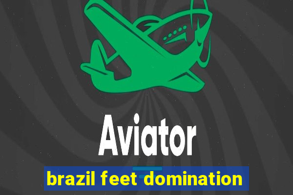 brazil feet domination